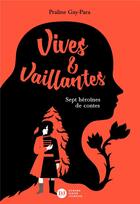 Couverture du livre « Vives & vaillantes, sept heroïnes de contes » de Praline Gay-Para aux éditions Didier Jeunesse