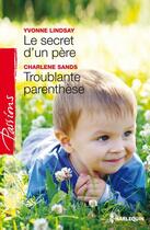 Couverture du livre « Le secret d'un père ; troublante parenthèse » de Yvonne Lindsay et Charlene Sands aux éditions Harlequin