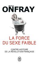 Couverture du livre « La force du sexe faible » de Michel Onfray aux éditions J'ai Lu