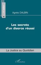 Couverture du livre « Les secrets d'un divorce réussi » de Agnes Dalbin aux éditions L'harmattan