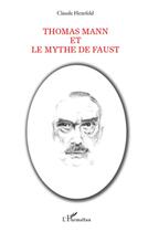 Couverture du livre « Thomas Mann et le mythe de Faust » de Claude Herzfeld aux éditions L'harmattan