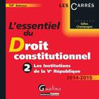 Couverture du livre « L'essentiel de la théorie du droit constitutionnel t.2 ; les institutions de la Ve République ; 2014-2015 (14e édition) » de Gilles Champagne aux éditions Gualino Editeur