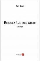 Couverture du livre « Excusez ! je suis wolof » de Saer Ndiaye aux éditions Editions Du Net