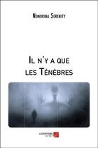 Couverture du livre « Il n'y a que les ténèbres » de Nonorina Serenity aux éditions Editions Du Net