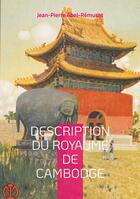 Couverture du livre « Description du royaume de Cambodge : Découvrez le Cambodge du XIIIe siècle à travers le regard d'un voyageur chinois, traduit et commenté par un pionnier de la sinologie française » de Jean-Pierre Abel-Remusat aux éditions Books On Demand