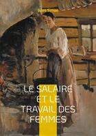 Couverture du livre « Le Salaire et le Travail des Femmes : Analyse des inégalités salariales et des conditions de travail des femmes au XIXe siècle » de Jules Simon aux éditions Books On Demand