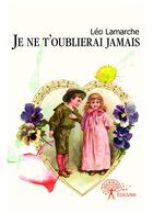 Couverture du livre « Je ne t'oublierai jamais » de Leo Lamarche aux éditions Editions Edilivre