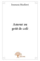 Couverture du livre « Amour au goût de café » de Joumana Maallawi aux éditions Edilivre