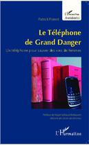 Couverture du livre « Le théléphone de grand danger ; un téléphone pour sauver des vies de femmes » de Patrick Poirret aux éditions Editions L'harmattan