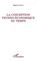 Couverture du livre « Conception techno-économique du temps » de Eugenio Correa aux éditions Editions L'harmattan