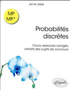 Couverture du livre « Probabilités discrètes ; cours, exercices corrigés, extraits des sujets de concours ; MP/MP* » de Jamel Jaber aux éditions Ellipses