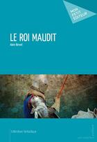 Couverture du livre « Le roi maudit » de Alain Berard aux éditions Publibook