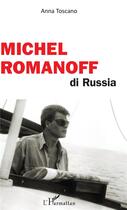 Couverture du livre « Michel Romanoff di Russia » de Anna Toscano aux éditions L'harmattan