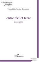 Couverture du livre « Entre ciel et terre : poésie réfléchie » de Serpilekin Adeline Terlemez aux éditions L'harmattan