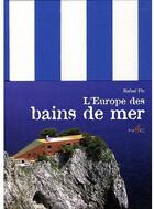 Couverture du livre « L'Europe des bains de mer » de Rafael Pic aux éditions Nicolas Chaudun