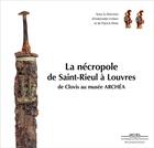 Couverture du livre « La nécropole de Saint-Rieul à Louvres ; de Clovis au musée Archéa » de Antoinette Hubert et Collectif aux éditions Illustria