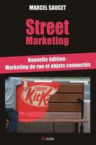 Couverture du livre « Street marketing ; marketing de rue et objet connectes (2e édition) » de Marcel Saucet aux éditions Diateino