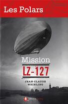 Couverture du livre « Mission LZ-127 » de Jean-Claude Weinling aux éditions Bastberg