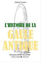 Couverture du livre « L'Histoire de la Gaule antique - Tout pour briller en société » de Stephane Tournier aux éditions Epagine