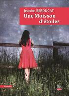 Couverture du livre « Une moisson d'étoiles » de Jeanine Berducat aux éditions La Bouinotte