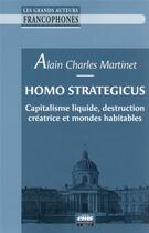 Couverture du livre « Homo strategicus : capitalisme liquide, destruction créatrice et mondes habitables » de Alain-Charles Martinet aux éditions Ems