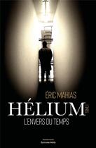 Couverture du livre « Hélium (t.1) : l'envers du temps » de Mahias Eric aux éditions Editions Maia