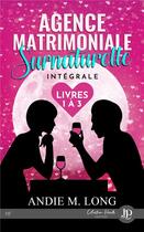 Couverture du livre « Agence matrimoniale surnaturelle Tomes 1 à 3 » de Andi M. Long aux éditions Juno Publishing