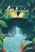 Couverture du livre « Ma force c'est toi » de Ophelie Freville aux éditions Hello Editions