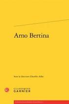 Couverture du livre « Arno Bertina » de  aux éditions Classiques Garnier