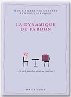 Couverture du livre « La dynamique du pardon » de Jalenques-E+Chambre- aux éditions Marabout