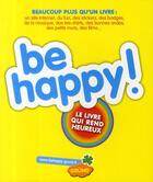 Couverture du livre « Be happy ! le livre qui rend heureux » de  aux éditions Grund