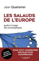 Couverture du livre « Les salauds de l'europe ; guide à l'usage des eurosceptiques » de Quatremer Jean aux éditions Calmann-levy