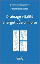 Couverture du livre « Drainage vitalité & énergétique chinoise » de Dominique Jacquemay aux éditions Dangles