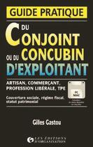 Couverture du livre « Guide pratique du conjoint ou concubin d'exploitant : Couverture sociale, régime fiscal, statut patrimonial » de G. Gastou aux éditions Organisation