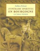 Couverture du livre « Itinéraire spirituel en Bourgogne » de Julien Frizot aux éditions Table Ronde