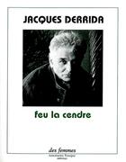 Couverture du livre « Feu la cendre » de Jacques Derrida aux éditions Des Femmes