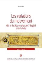 Couverture du livre « Les variations du mouvement ; Abu al-Barakat, un physicien à Bagdad (VIe/XIIe siècle) » de Sylvie Nony aux éditions Ifao