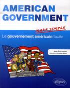 Couverture du livre « American government made simple. le gouvernement americain facile » de Branaa/Antonio aux éditions Ellipses