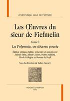 Couverture du livre « Les oeuvres du sieur de Fiefmelin Tome 1 ; la Polymnie, ou diverse poesie » de Andre Mage aux éditions Honore Champion