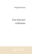 Couverture du livre « Une histoire ordinaire » de Philippe Meurisse aux éditions Le Manuscrit