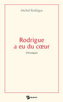 Couverture du livre « Rodrigue a eu du coeur » de Rodrigue aux éditions Publibook
