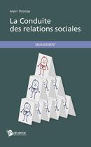 Couverture du livre « La conduite des relations sociales » de Alain Thomas aux éditions Publibook