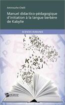 Couverture du livre « Manuel didactico-pédagogique d'initiation à la langue berbère de Kabylie » de Amirouche Chelli aux éditions Publibook