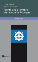 Couverture du livre « Trente ans à l'ombre de la rue de brouette » de Claude Meunier aux éditions Publibook