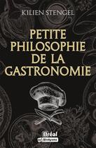 Couverture du livre « Petite philosophie de la gastronomie » de Kilien Stengel aux éditions Breal