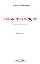 Couverture du livre « Errance asiatique » de Sebastien Oppenheim aux éditions La Bruyere