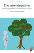 Couverture du livre « Des mères singulières : les mères qui abandonnent leur enfant (1900-2020) » de Martine Fauconnier Chabalier aux éditions Pu De Rennes