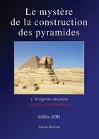 Couverture du livre « Le mystère de la constructions des pyramides » de Gilles Job aux éditions Benevent