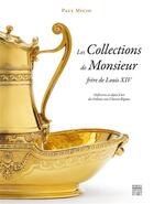 Couverture du livre « Les collections de Monsieur frère de Louis XIV » de Paul Micio aux éditions Somogy
