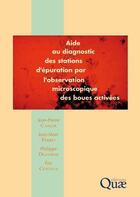 Couverture du livre « Aide au diagnostic des stations d'épuration par l'observation microscopique ; des boues activées » de Jean-Pierre Canler aux éditions Quae